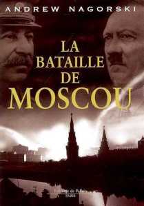 Andrew Nagorski - La bataille de Moscou